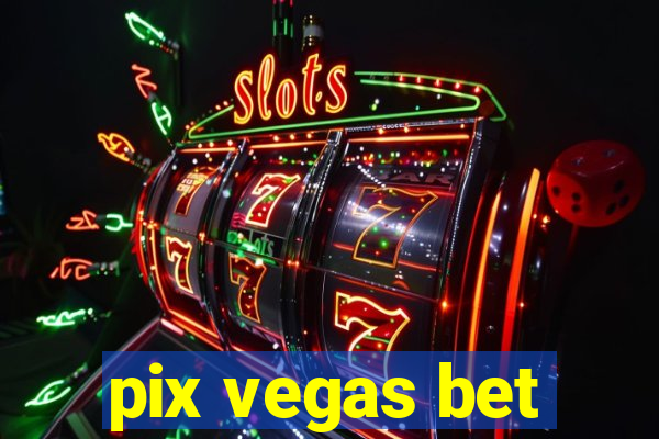 pix vegas bet